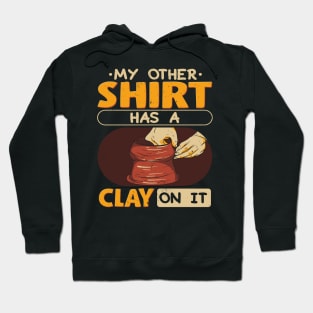 My Other Shirt Has Clay On It Hoodie